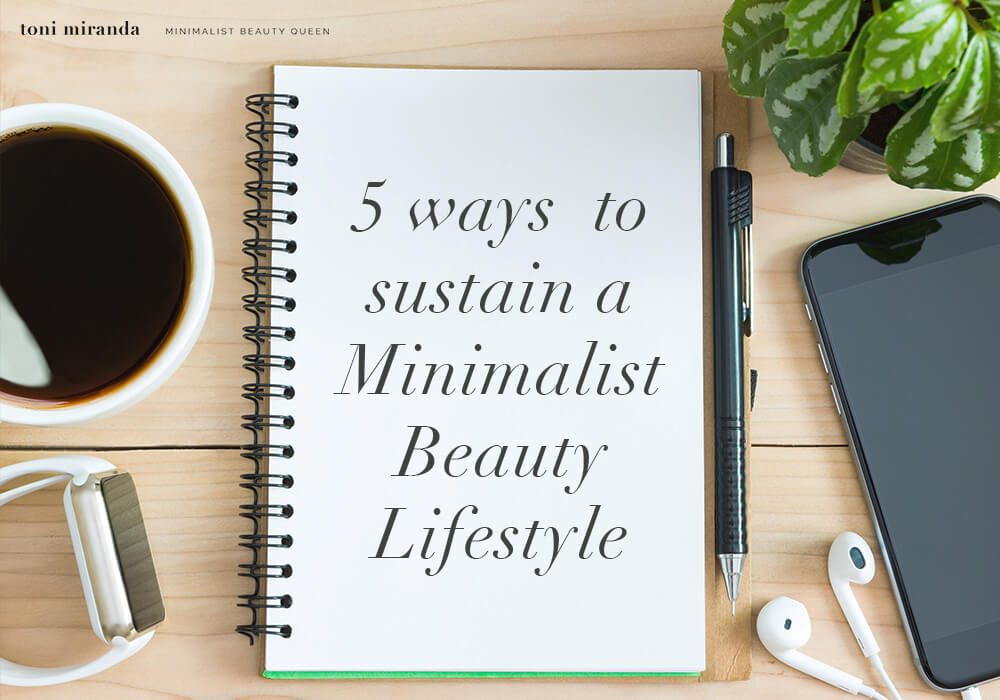 5 ways to sustain a minimalist beauty lifestyle