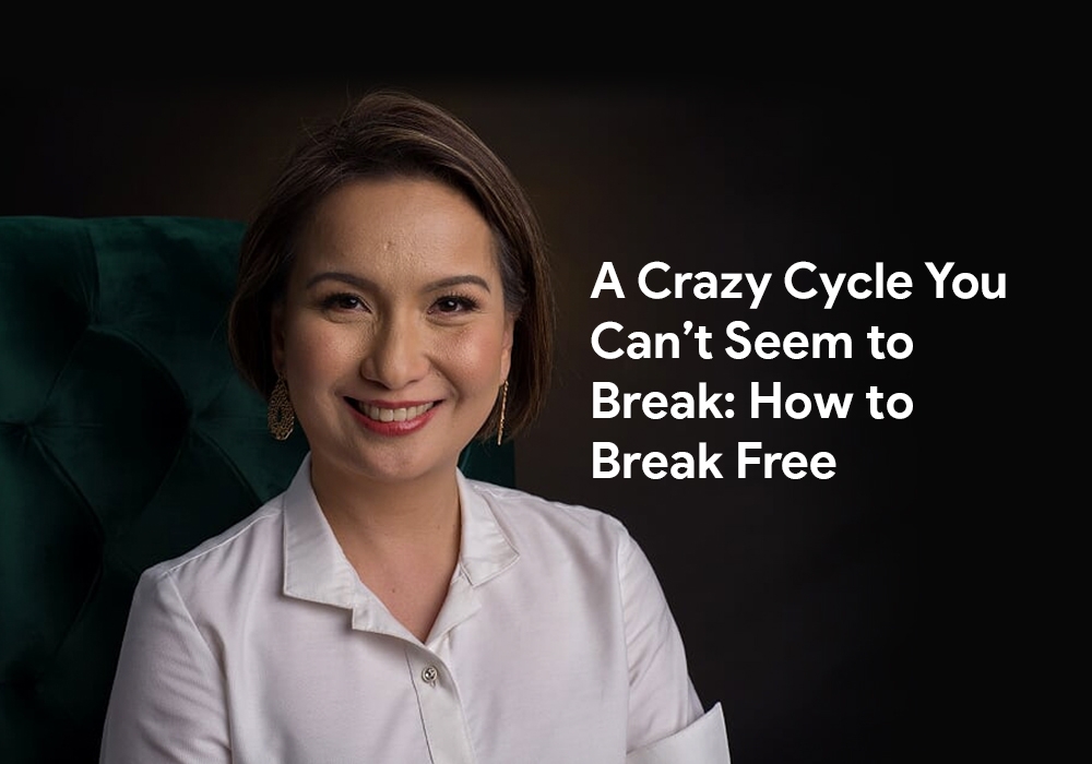 A Crazy Cycle You Cant Seem to Break How to Break Free