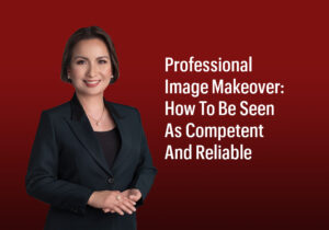 Radiance Blog Professional Image Makeover How To Be Seen As Competent And Reliable
